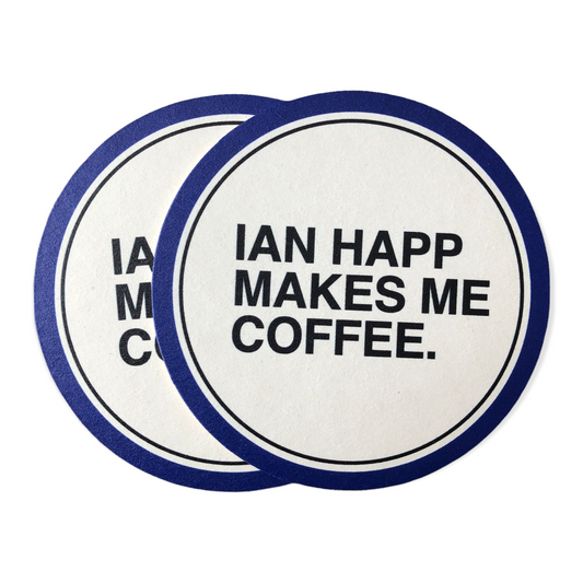 IAN HAPP MAKES ME COFFEE Coasters (2 PACK)